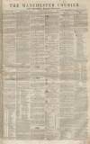 Manchester Courier Saturday 19 March 1853 Page 1