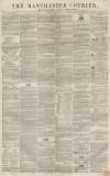 Manchester Courier Saturday 21 April 1855 Page 1