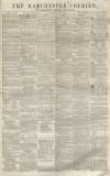Manchester Courier Saturday 26 April 1856 Page 1