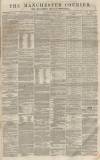 Manchester Courier Saturday 20 October 1860 Page 1