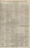 Manchester Courier Saturday 15 February 1862 Page 1