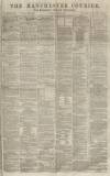 Manchester Courier Saturday 28 March 1863 Page 1