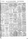 Manchester Courier Thursday 11 April 1878 Page 1