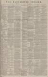 Manchester Courier Tuesday 24 February 1885 Page 1