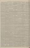 Manchester Courier Thursday 26 May 1887 Page 6