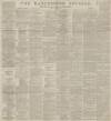 Manchester Courier Monday 09 April 1888 Page 1