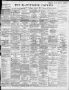 Manchester Courier Saturday 04 March 1899 Page 1