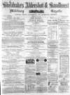 Aldershot Military Gazette Saturday 02 April 1864 Page 1