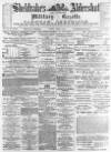 Aldershot Military Gazette Saturday 05 August 1882 Page 1