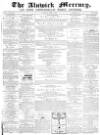 Alnwick Mercury Saturday 10 April 1869 Page 1