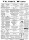 Alnwick Mercury Saturday 24 April 1869 Page 1