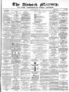 Alnwick Mercury Saturday 03 February 1872 Page 1