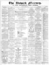 Alnwick Mercury Saturday 17 February 1872 Page 1