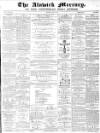 Alnwick Mercury Saturday 27 April 1872 Page 1