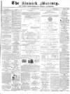 Alnwick Mercury Saturday 13 May 1876 Page 1