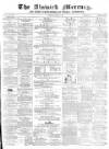 Alnwick Mercury Saturday 16 December 1876 Page 1
