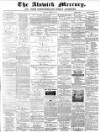 Alnwick Mercury Saturday 15 February 1879 Page 1