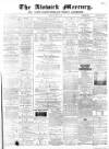 Alnwick Mercury Saturday 15 March 1879 Page 1