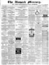 Alnwick Mercury Saturday 17 April 1880 Page 1