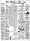 Alnwick Mercury Saturday 18 March 1882 Page 1