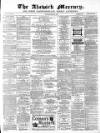 Alnwick Mercury Saturday 21 October 1882 Page 1
