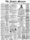 Alnwick Mercury Saturday 02 December 1882 Page 1
