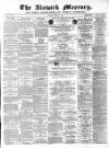 Alnwick Mercury Saturday 17 February 1883 Page 1