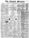 Alnwick Mercury Saturday 07 April 1883 Page 1