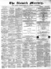 Alnwick Mercury Saturday 28 July 1883 Page 1