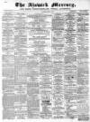 Alnwick Mercury Saturday 11 August 1883 Page 1
