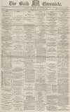 Bath Chronicle and Weekly Gazette Thursday 04 May 1882 Page 1