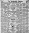 Chelmsford Chronicle Friday 04 May 1860 Page 1