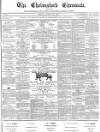Chelmsford Chronicle Friday 28 August 1874 Page 1