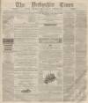 Derbyshire Times Saturday 09 May 1863 Page 1