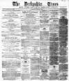 Derbyshire Times Saturday 24 June 1865 Page 1