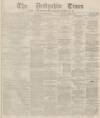 Derbyshire Times Saturday 16 March 1867 Page 1