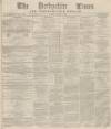 Derbyshire Times Saturday 17 August 1867 Page 1