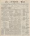 Derbyshire Times Saturday 18 April 1868 Page 1