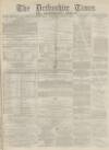 Derbyshire Times Saturday 17 April 1869 Page 1