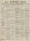 Derbyshire Times Saturday 30 April 1870 Page 1