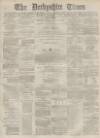 Derbyshire Times Saturday 04 October 1873 Page 1