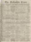 Derbyshire Times Saturday 11 April 1874 Page 1