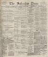 Derbyshire Times Saturday 06 March 1875 Page 1