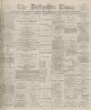 Derbyshire Times Saturday 07 December 1878 Page 1