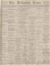 Derbyshire Times Saturday 12 April 1890 Page 1