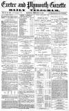 Exeter and Plymouth Gazette Saturday 17 February 1872 Page 1