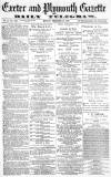 Exeter and Plymouth Gazette Monday 19 February 1872 Page 1