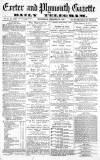Exeter and Plymouth Gazette Wednesday 21 February 1872 Page 1
