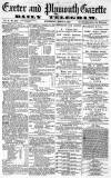 Exeter and Plymouth Gazette Wednesday 06 March 1872 Page 1