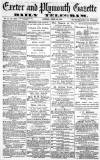 Exeter and Plymouth Gazette Monday 22 April 1872 Page 1